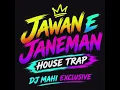 JAWAN E JANEMAN HOUSE TRAP | DJ MAHI EXCLUSIVE 