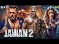 Lagu JAWAN 2 | Salman Khan \u0026 Alia Bhatt | Hindi Dubbed Movie | Latest Bollywood Full Action Movie 2025