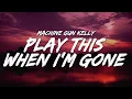 Download Lagu Machine Gun Kelly - play this when i’m gone (Lyrics)