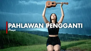 pahlawan pengganti pompi versi gek ai 