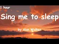 Download Lagu Sing me to sleep - by Alan Walker [lyrics] {1 hour}