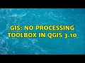 GIS No processing toolbox in QGIS 3 10