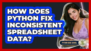 How Does Python Fix Inconsistent Spreadsheet Data - Python Code School