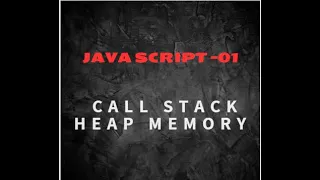 JAVA SCRIPT - 1 Inroduction Call Stack Heap memory