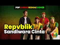 Lagu Repvblik Band - Sandiwara Cinta | Reggae Cover | Ska Reggae | Reggae Indonesia Terbaru