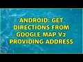 Android Get directions from Google Map V2 providing address 2 Solutions