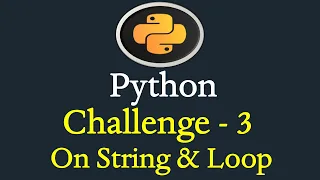 Python Challenge-3 on String and Loop