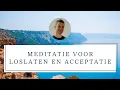 Lagu Meditatie Loslaten en Acceptatie | Laat spanning en stress los | 30 Minuten Meditatie