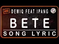 Download Lagu DEWIQ FEAT IPANG - BETE -  LYRICS
