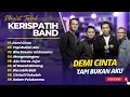 Download Lagu KERISPATIH - TAPI BUKAN AKU - DEMI CINTA - BILA RASAKU INI RASAMU || FULL ALBUM POP TERPOPULER 2025