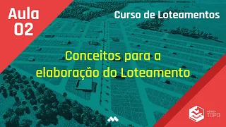 Aula 2 - Conceitos para a Elaboração do Loteamento - Curso de Loteamentos