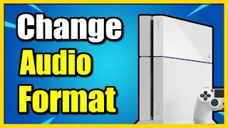 How to Change Format to DOLBY or Linear PCM on PS4 Console Fix