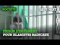 Au cœur des quartiers d'isolement pour islamistes radicalisés | Sept à Huit