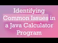 Identifying Common Issues in a Java Calculator Program
