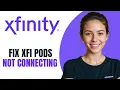 How To Fix Xfinity Xfi Pods Not Connecting 2026