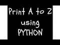 Print A to Z using Python
