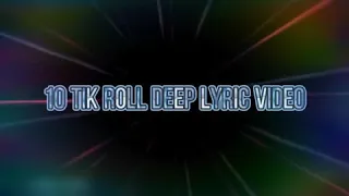 roll deep lyrics 10 tik