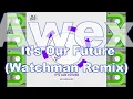 Awex   It's Our Future Watchman Remix