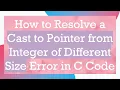 How to Resolve a Cast to Pointer from Integer of Different Size Error in C Code