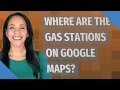 Where are the gas stations on Google Maps