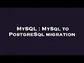 MySQL MySql to PostgreSql migration
