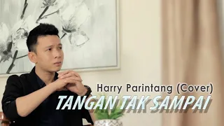 Download TANGAN TAK SAMPAI - HARRY PARINTANG (COVER) MP3
