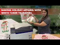 Making Holiday Apparel with White Toner Transfers DigitalHeat FX 9541
