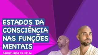 ESTADOS DA CONSCIÊNCIA NAS FUNÇÕES MENTAIS - sacoplimca pj Ep. 04.
