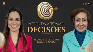 PROPÓSITO - Aprenda a tomar decisões - Podcast Valnice Milhomens e Joana Costa | EP 24