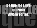 De que me sirve Quererte - Alvaro Torres