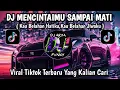 Download Lagu DJ MENCINTAIMU SAMPAI MATI || KAU BELAHAN HATIKU,KAU BELAHAN JIWAKU VIRAL TIKTOK TERBARU 2025