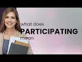 Participating PARTICIPATING meaning