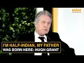 Hugh Grant At HTLS My Parents Didn t Want Me To Be An Actor Grants On Success India Visit