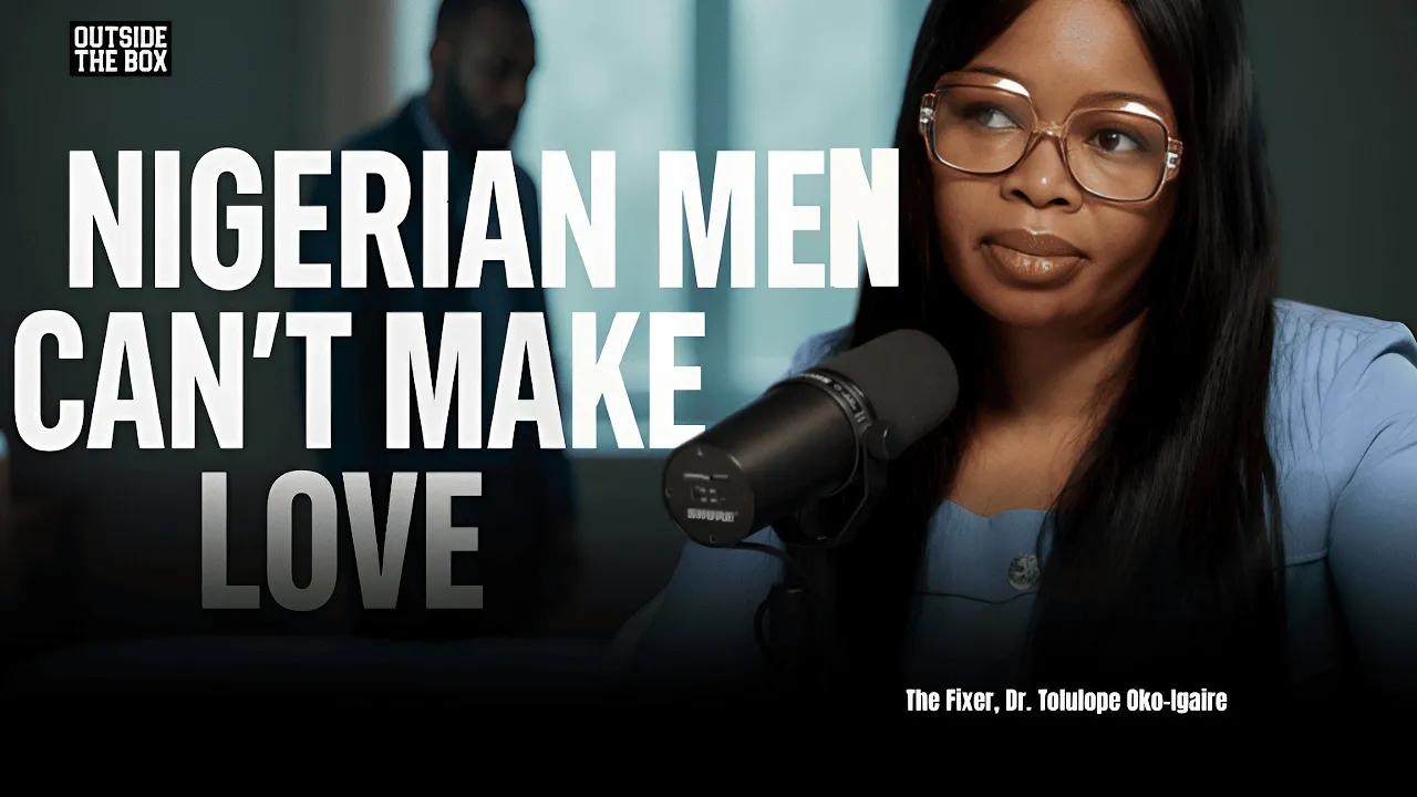 Nigerian Men Can't Make Love! | Dr. Tolulope Oko-Igaire | Outside The Box Podcast | Episode 13