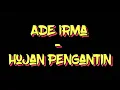 Ade Irma - Hujan Pengantin ( HQ )