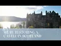 We're Restoring a Castle in Scotland: Our Dream Project Begins
