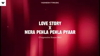 love story x mera pehla pehla pyaar progressive house mix yadnesh tymusic remix taylor swift u0026 kk