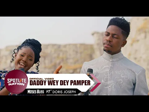 Download MP3 Moses Bliss - Daddy Wey Dey Pamper ft. Doris Joseph [Special Version][Official Video]