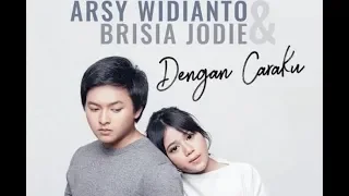 Download Arsy Widianto ft. Brisia Jodie - Dengan Caraku (Lirik) MP3