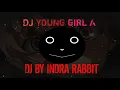 Lagu DJ YOUNG GIRL A ENAKEUN  BY @djIndrarabbitmaskofficial
