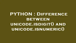 PYTHON Difference between unicode isdigit and unicode isnumeric