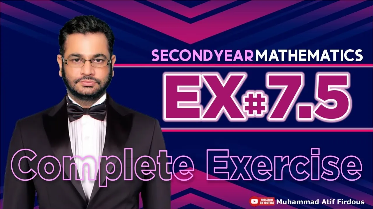 Exercise 7.5 | Second Year Mathematics |  class 12 | Muhammad Atif Firdous