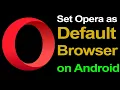 How to make opera default browser in Android Phone