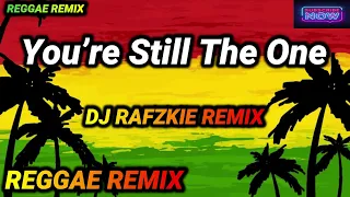 you re still the one reggae shania twain ft dj rafzkie reggae