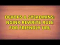 DevOps SysAdmins nginx rewrite rule for friendly url 2 Solutions