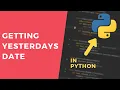 Getting yesterday s date working with timedeltas - 1 Minute Python Tutorial