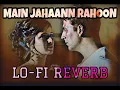 Download Lagu main jahaan rahoon slowed+reverb |song|