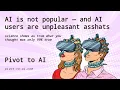 AI is not popular, and AI users are unpleasant asshats