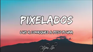 luis r conriquez u0026 peso pluma pixelados letra lyrics