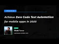 Achieve Zero Code Test Automation for Mobile Apps in 2020